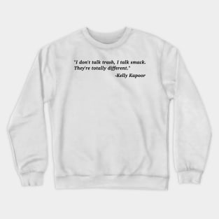 "I don't talk trash, I talk smack" Kelly Kapoor The Office Quote Crewneck Sweatshirt